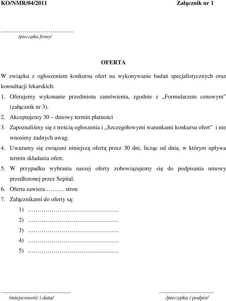 Zapoznaliśmy się z treścią ogłoszenia i Szczegółowymi warunkami konkursu ofert i nie wnosimy Ŝadnych uwag. 4.