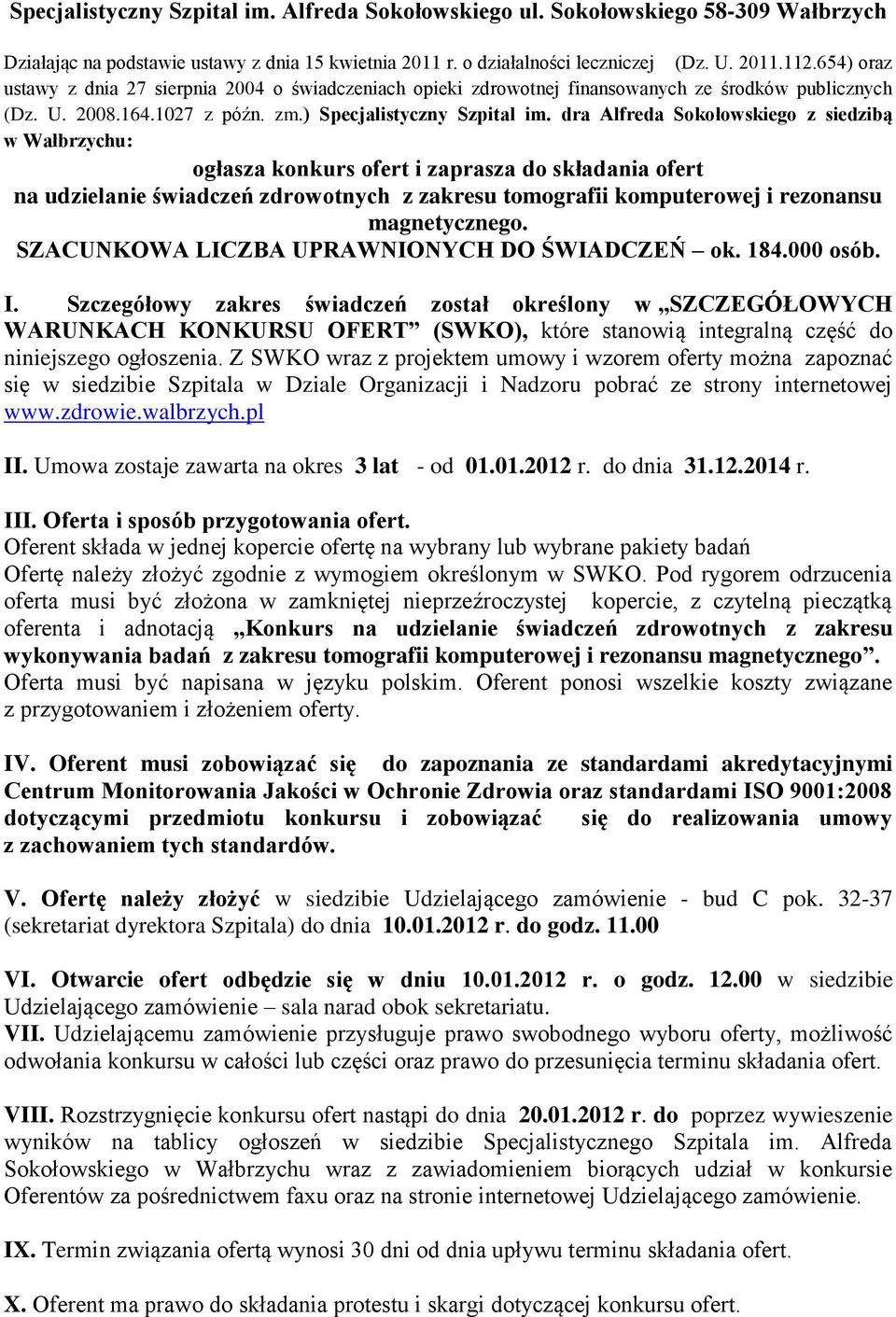 dra Alfreda Sokołowskiego z siedzibą w Wałbrzychu: ogłasza konkurs ofert i zaprasza do składania ofert na udzielanie świadczeń zdrowotnych z zakresu tomografii komputerowej i rezonansu magnetycznego.