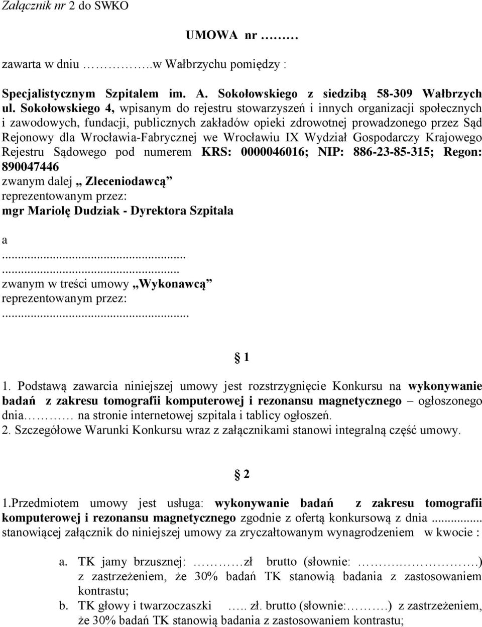 Wrocławia-Fabrycznej we Wrocławiu IX Wydział Gospodarczy Krajowego Rejestru Sądowego pod numerem KRS: 0000046016; NIP: 886-23-85-315; Regon: 890047446 zwanym dalej Zleceniodawcą reprezentowanym