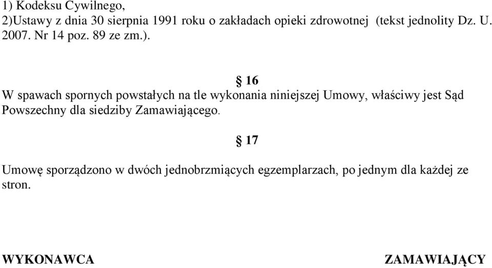 16 W spawach spornych powstałych na tle wykonania niniejszej Umowy, właściwy jest Sąd
