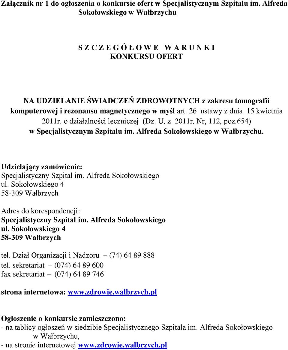 26 ustawy z dnia 15 kwietnia 2011r. o działalności leczniczej (Dz. U. z 2011r. Nr, 112, poz.654) w Specjalistycznym Szpitalu im. Alfreda Sokołowskiego w Wałbrzychu.