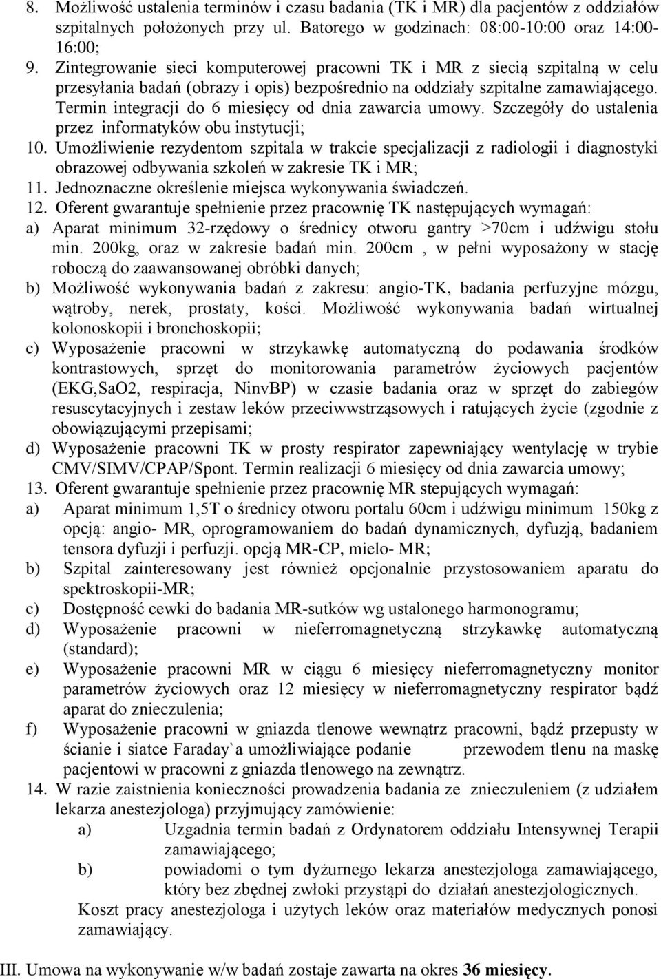 Termin integracji do 6 miesięcy od dnia zawarcia umowy. Szczegóły do ustalenia przez informatyków obu instytucji; 10.