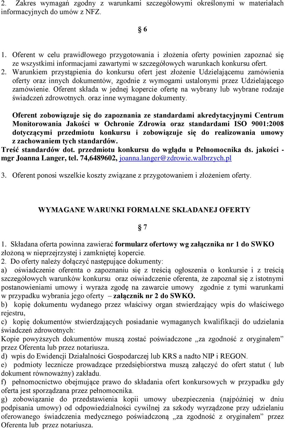 Warunkiem przystąpienia do konkursu ofert jest złożenie Udzielającemu zamówienia oferty oraz innych dokumentów, zgodnie z wymogami ustalonymi przez Udzielającego zamówienie.