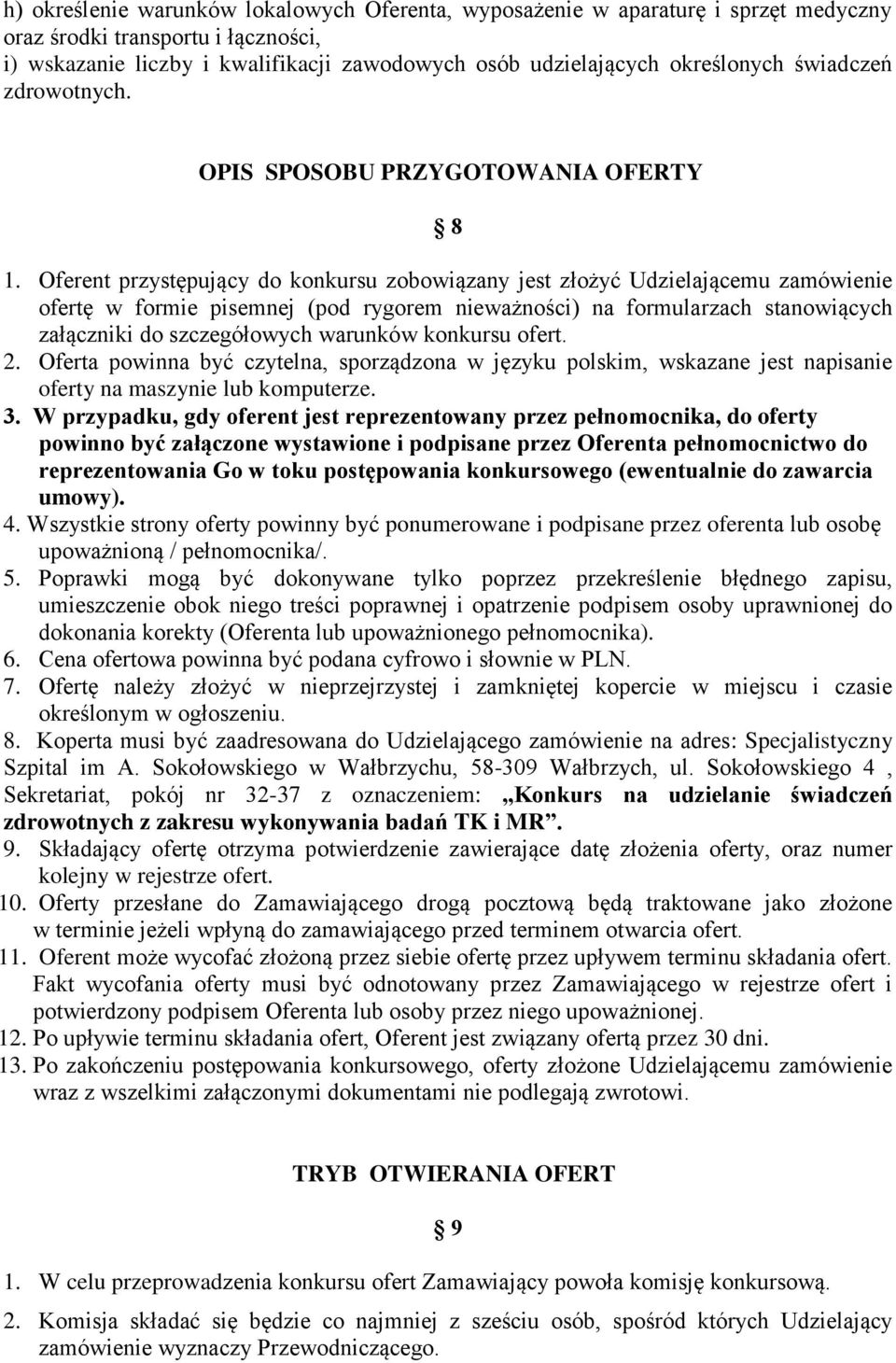 Oferent przystępujący do konkursu zobowiązany jest złożyć Udzielającemu zamówienie ofertę w formie pisemnej (pod rygorem nieważności) na formularzach stanowiących załączniki do szczegółowych warunków