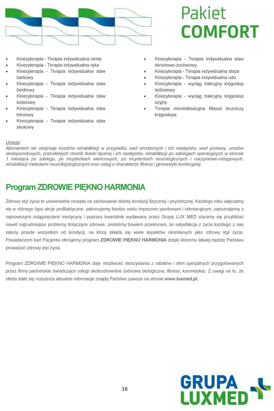 Kinezyterapia - Terapia indywidualna stopa Kinezyterapia - Terapia indywidualna udo Kinezyterapia - wyciąg trakcyjny kręgosłup Kinezyterapia - wyciąg trakcyjny kręgosłup szyjny Terapia