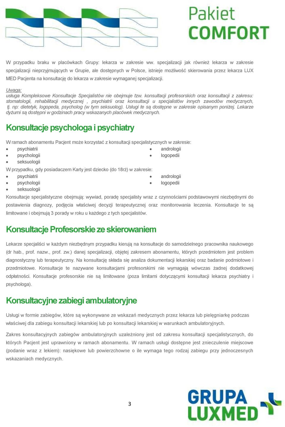 w zakresie wymaganej specjalizacji. Uwaga: usługa Kompleksowe Konsultacje Specjalistów nie obejmuje tzw.