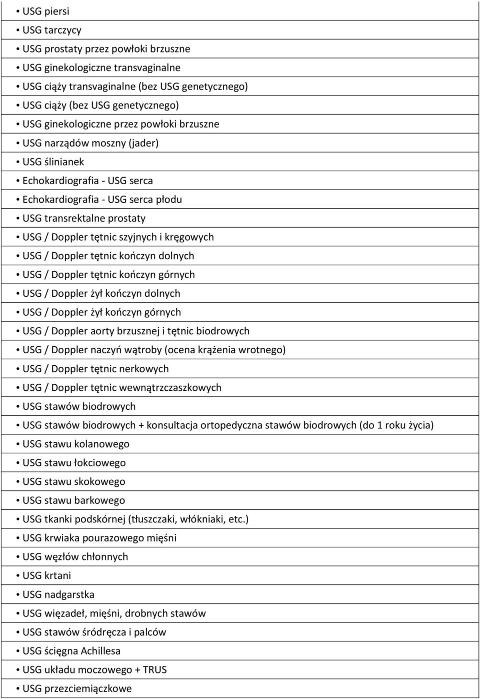 Doppler tętnic kończyn dolnych USG / Doppler tętnic kończyn górnych USG / Doppler żył kończyn dolnych USG / Doppler żył kończyn górnych USG / Doppler aorty brzusznej i tętnic biodrowych USG / Doppler