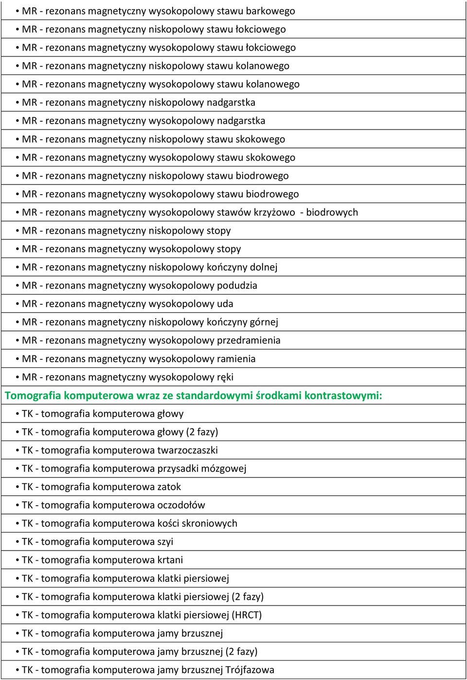 magnetyczny niskopolowy stawu skokowego MR - rezonans magnetyczny wysokopolowy stawu skokowego MR - rezonans magnetyczny niskopolowy stawu biodrowego MR - rezonans magnetyczny wysokopolowy stawu