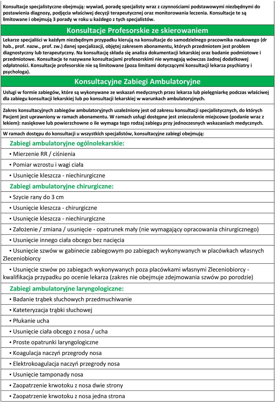 Konsultacje Profesorskie ze skierowaniem Lekarze specjaliści w każdym niezbędnym przypadku kierują na konsultacje do samodzielnego pracownika naukowego (dr hab., prof. nazw., prof. zw.