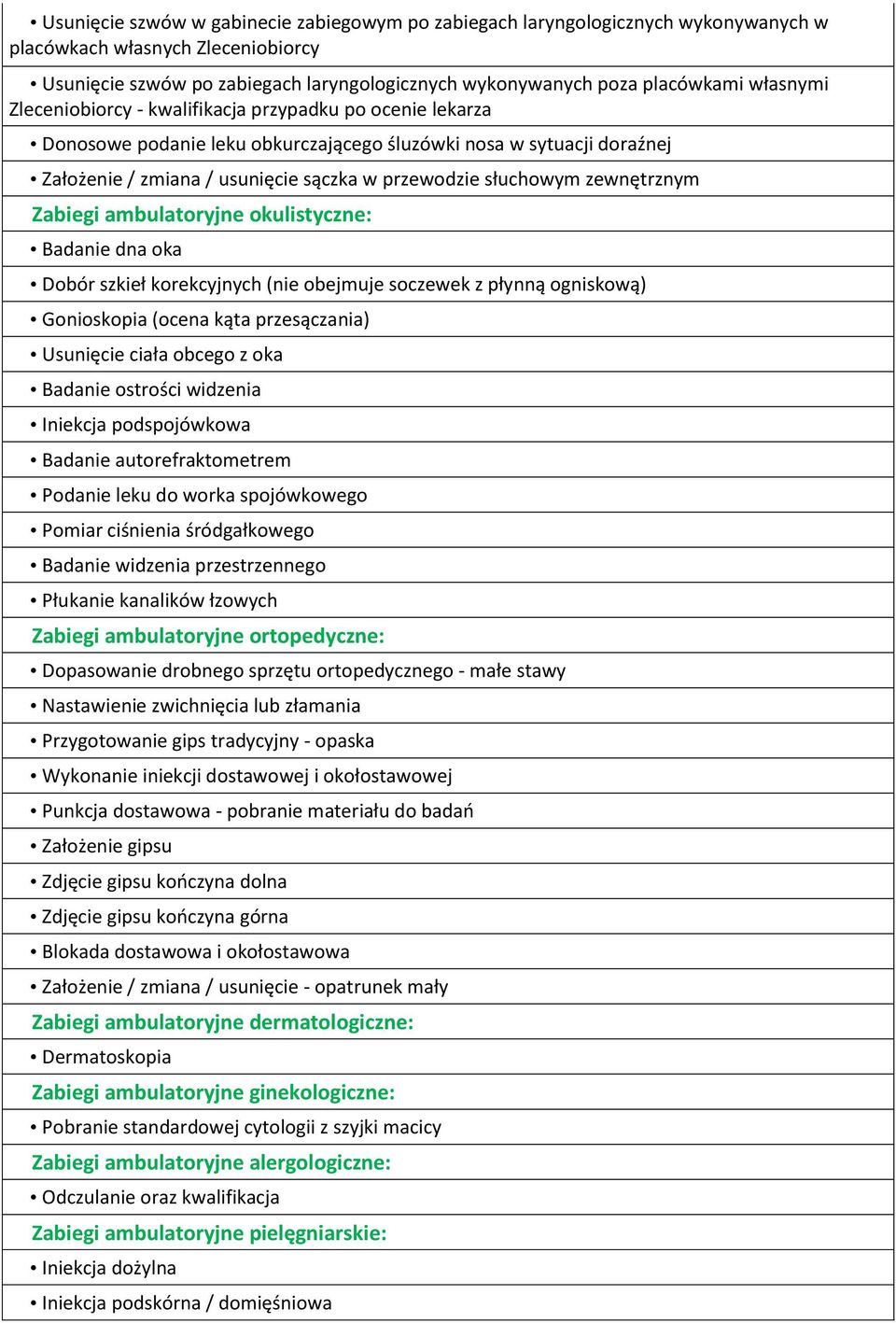 zewnętrznym Zabiegi ambulatoryjne okulistyczne: Badanie dna oka Dobór szkieł korekcyjnych (nie obejmuje soczewek z płynną ogniskową) Gonioskopia (ocena kąta przesączania) Usunięcie ciała obcego z oka