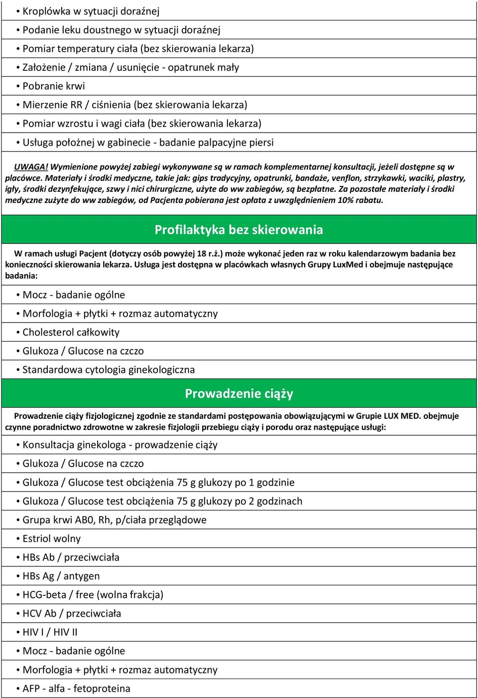 Wymienione powyżej zabiegi wykonywane są w ramach komplementarnej konsultacji, jeżeli dostępne są w placówce.