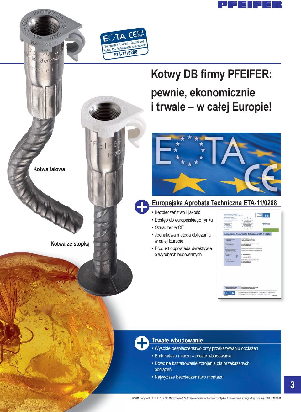 Europie Produkt odpowiada dyrektywie o wyrobach budowlanych Trwałe wbudowanie Wysokie bezpieczeństwo przy przekazywaniu obciążeń Brak hałasu i kurzu proste wbudowanie Dowolne