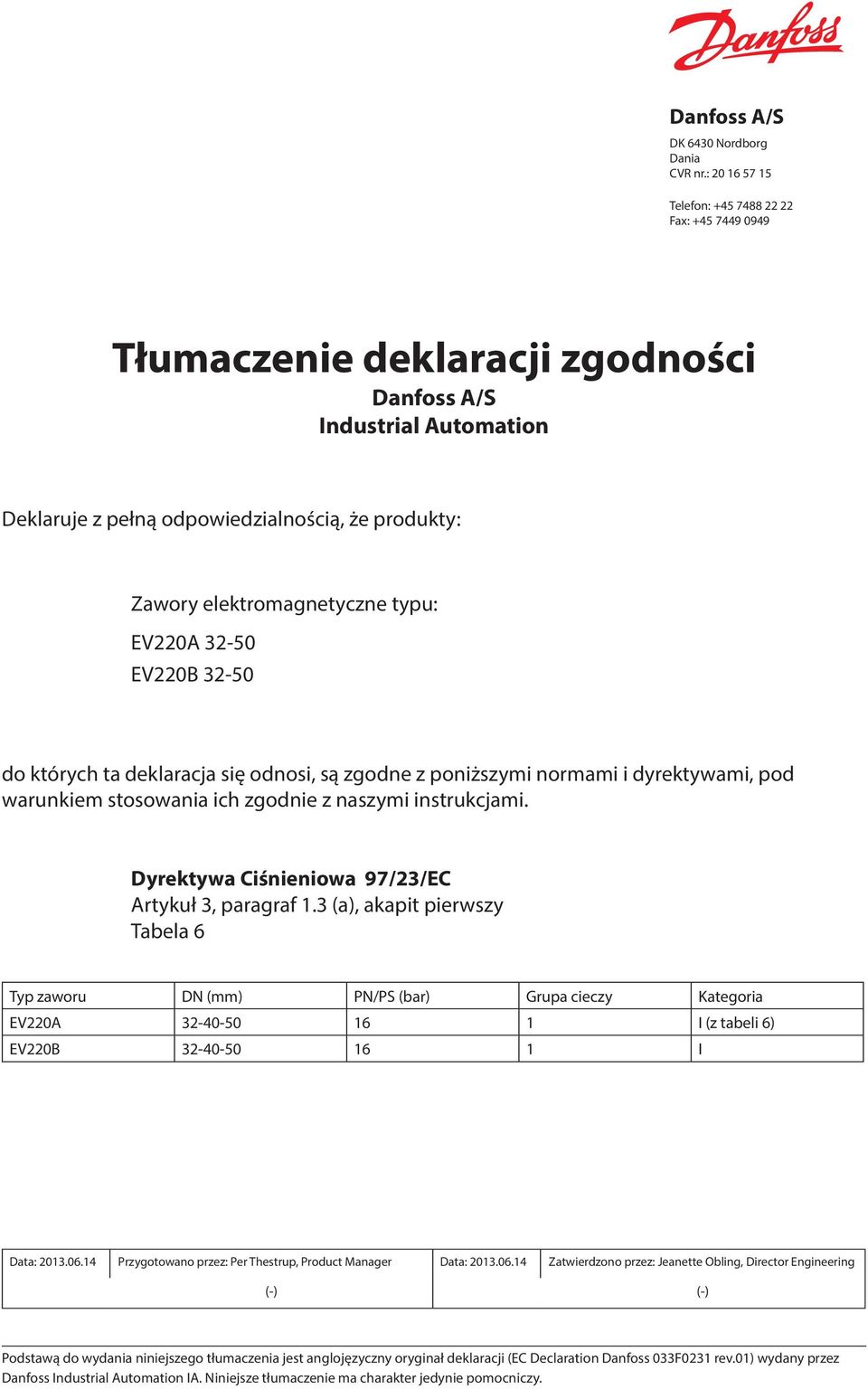 EV220A 32-50 EV220B 32-50 do których ta deklaracja się odnosi, są zgodne z poniższymi normami i dyrektywami, pod warunkiem stosowania ich zgodnie z naszymi instrukcjami.