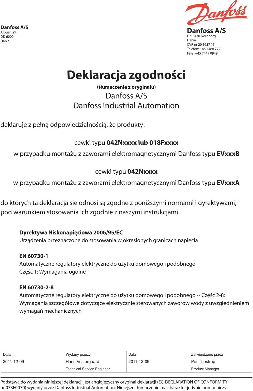 elektromagnetycznymi Danfoss typu EVxxxA do których ta deklaracja się odnosi są zgodne z poniższymi normami i dyrektywami, pod warunkiem stosowania ich zgodnie z naszymi instrukcjami.