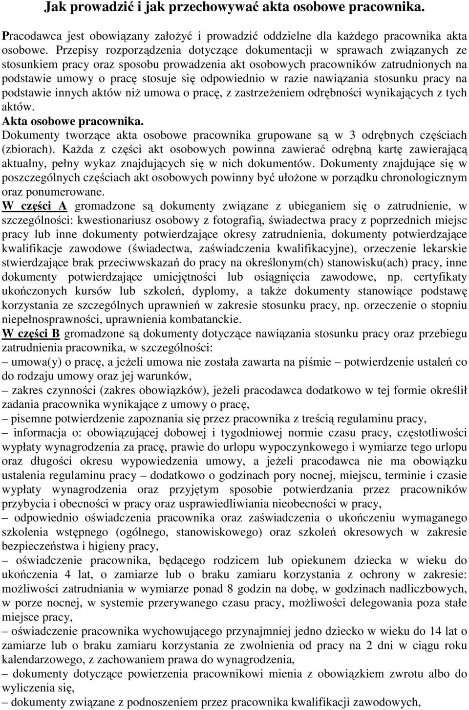 odpowiednio w razie nawiązania stosunku pracy na podstawie innych aktów niż umowa o pracę, z zastrzeżeniem odrębności wynikających z tych aktów. Akta osobowe pracownika.