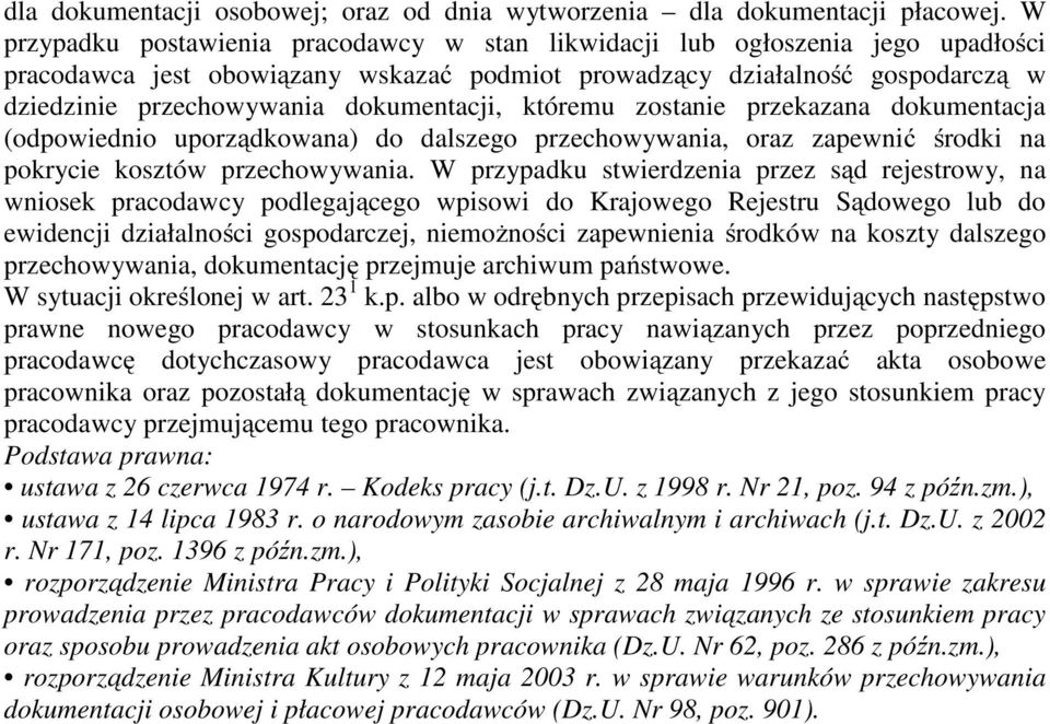 dokumentacji, któremu zostanie przekazana dokumentacja (odpowiednio uporządkowana) do dalszego przechowywania, oraz zapewnić środki na pokrycie kosztów przechowywania.