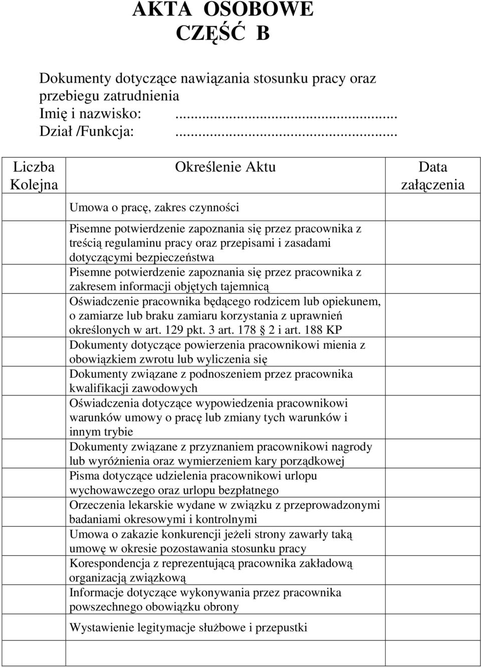 bezpieczeństwa Pisemne potwierdzenie zapoznania się przez pracownika z zakresem informacji objętych tajemnicą Oświadczenie pracownika będącego rodzicem lub opiekunem, o zamiarze lub braku zamiaru