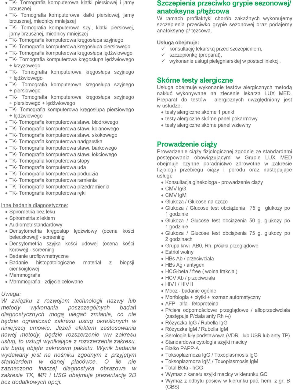 komputerowa kręgosłupa lędźwiowego + krzyżowego TK- Tomografia komputerowa kręgosłupa szyjnego + lędźwiowego TK- Tomografia komputerowa kręgosłupa szyjnego + piersiowego TK- Tomografia komputerowa