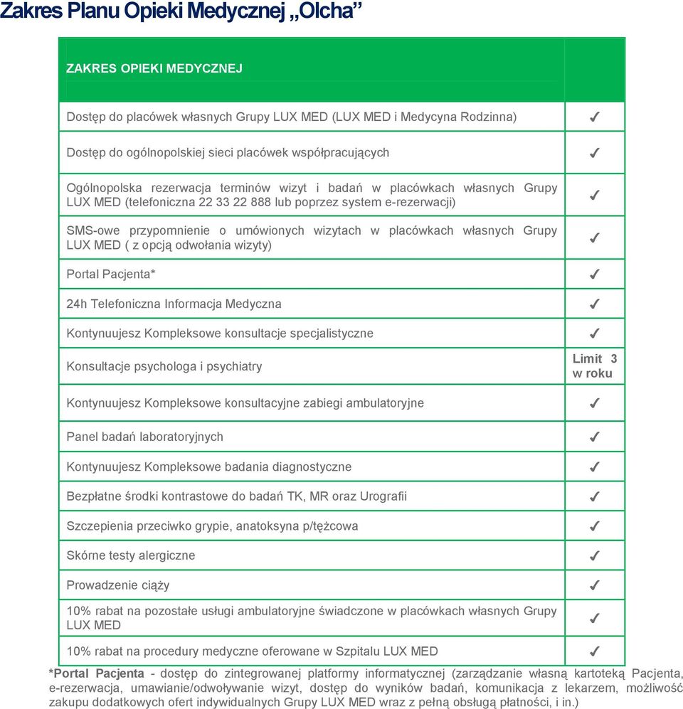 własnych Grupy LUX MED ( z opcją odwołania wizyty) Portal Pacjenta* 24h Telefoniczna Informacja Medyczna Kontynuujesz Kompleksowe konsultacje specjalistyczne Konsultacje psychologa i psychiatry