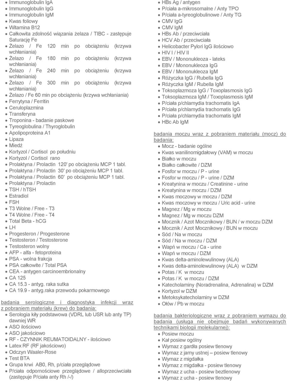 obciążeniu (krzywa wchłaniania) Ferrytyna / Ferritin Ceruloplazmina Transferyna Troponina - badanie paskowe Tyreoglobulina / Thyroglobulin Apolipoproteina A1 Lipaza Miedź Kortyzol / Cortisol po