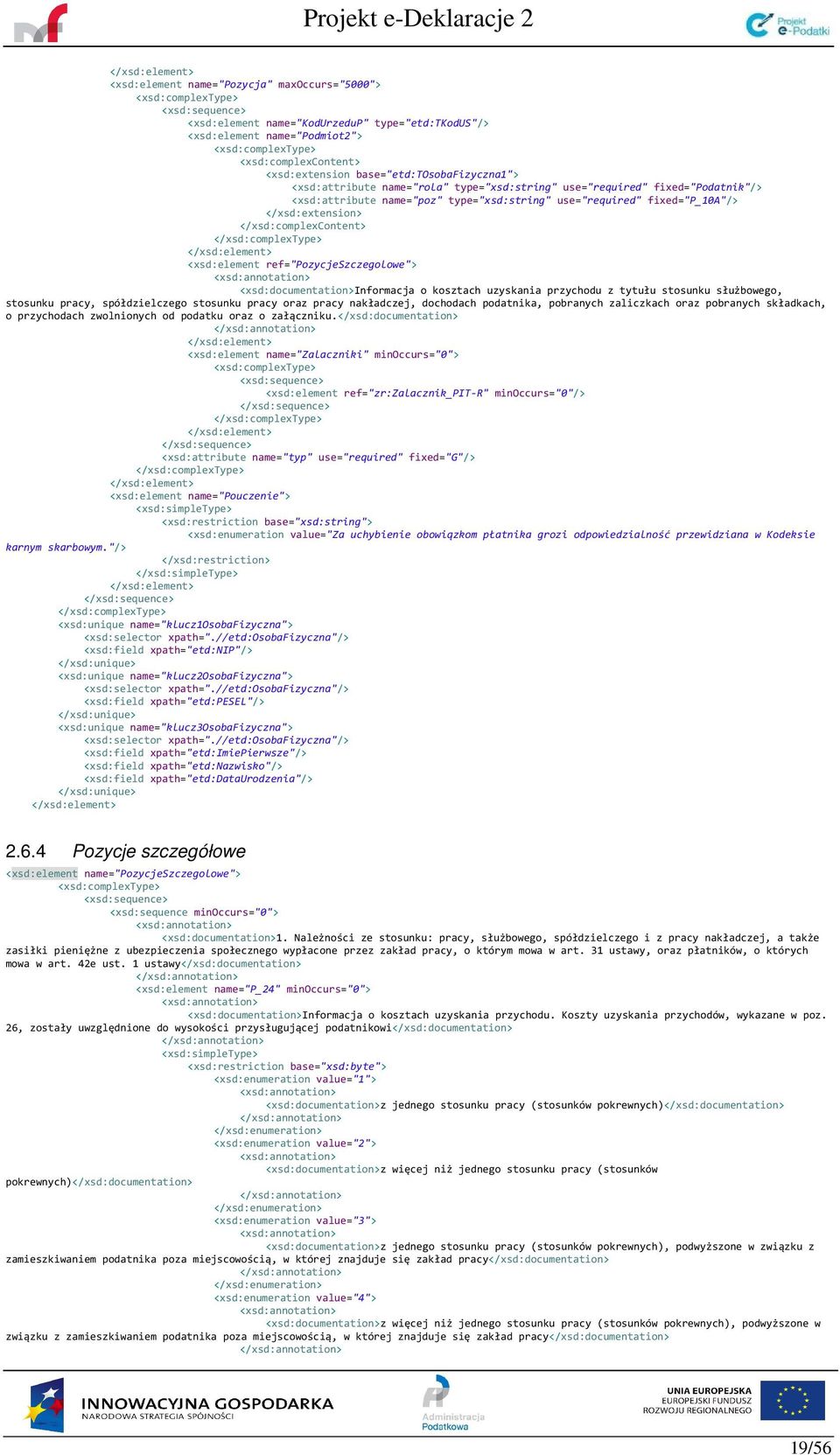 </xsd:extension> </xsd:complexcontent> </xsd:complextype> <xsd:element ref="pozycjeszczegolowe"> <xsd:documentation>informacja o kosztach uzyskania przychodu z tytułu stosunku służbowego, stosunku