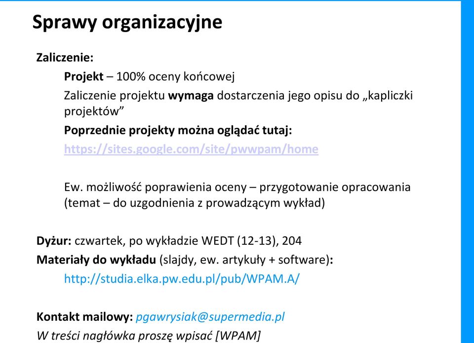 możliwość poprawienia oceny przygotowanie opracowania (temat do uzgodnienia z prowadzącym wykład) Dyżur: czwartek, po wykładzie WEDT