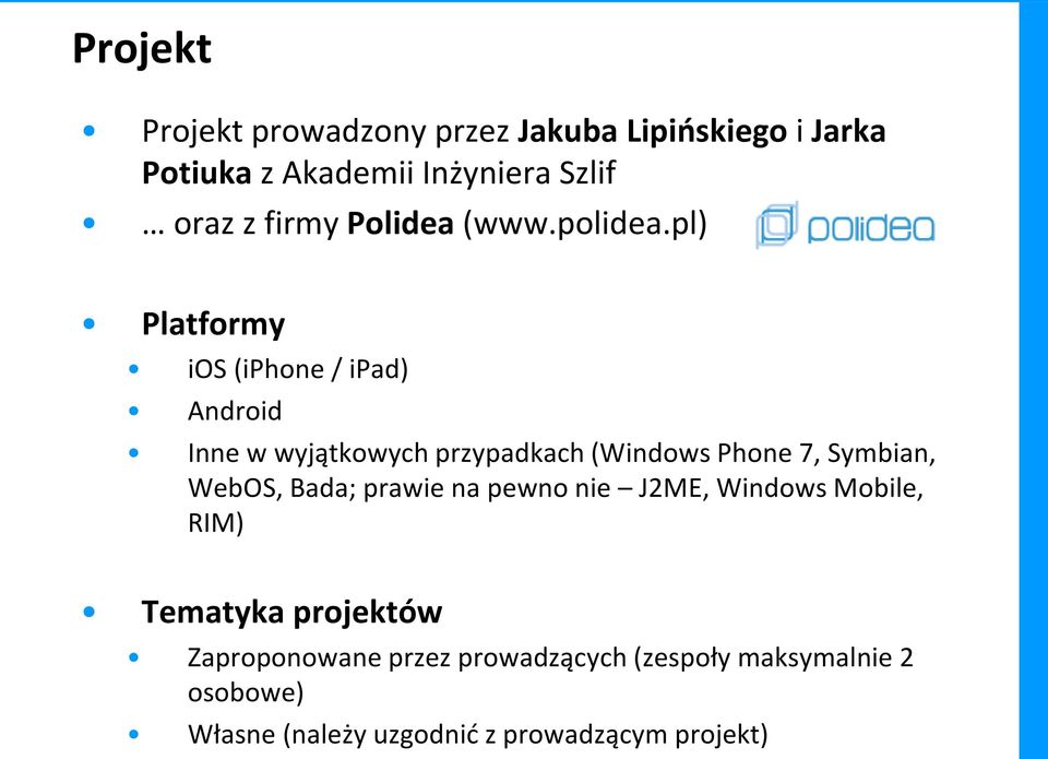 pl) Platformy ios (iphone / ipad) Android Inne w wyjątkowych przypadkach (Windows Phone 7, Symbian,