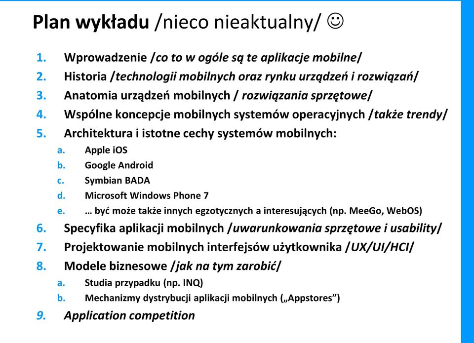 Google Android c. Symbian BADA d. Microsoft Windows Phone 7 e. być może także innych egzotycznych a interesujących (np. MeeGo, WebOS) 6.