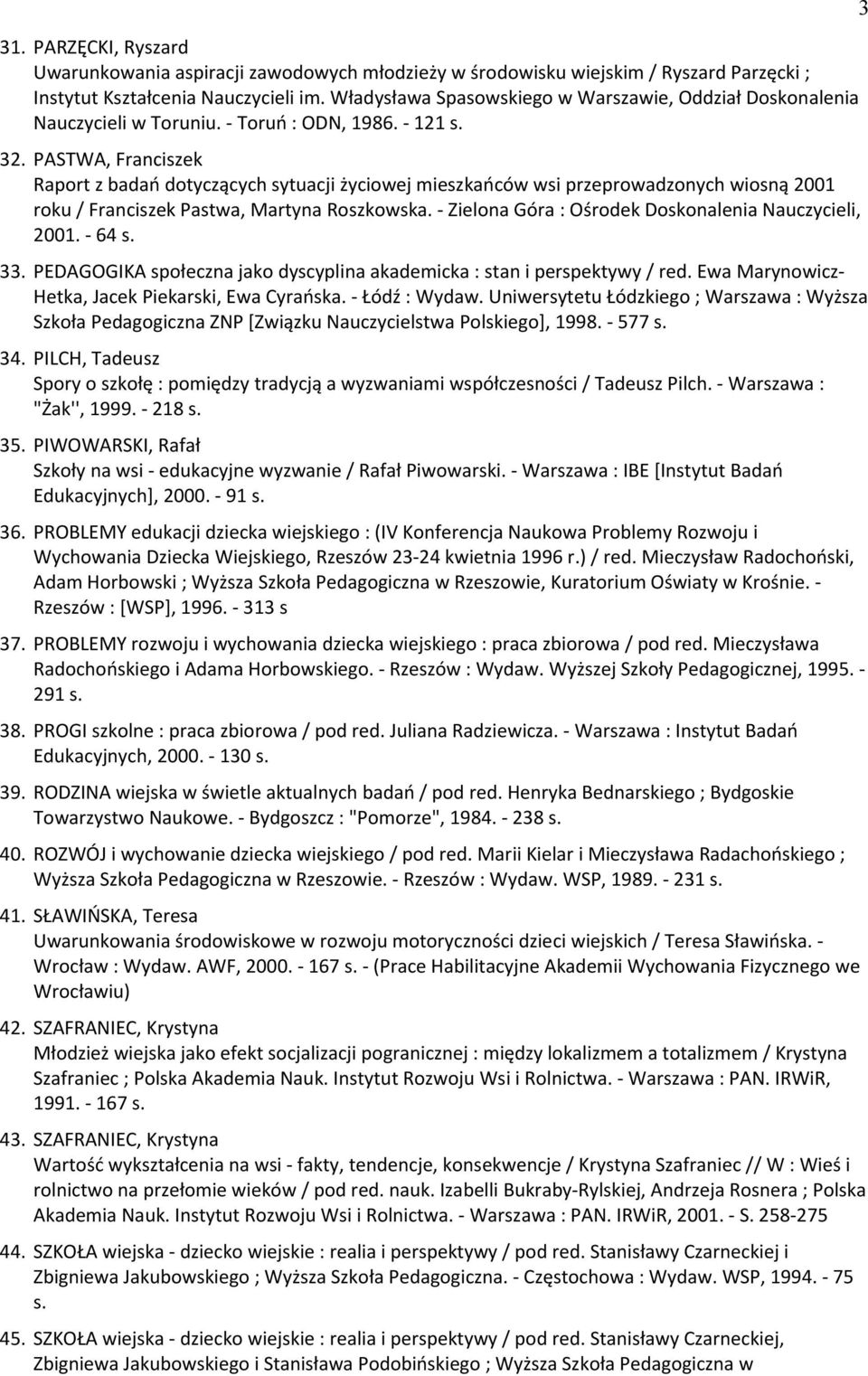 PASTWA, Franciszek Raport z badań dotyczecych sytuacji życiowej mieszkańców wsi przeprowadzonych wiosne 2001 roku / Franciszek Pastwa, Martyna Roszkowska.