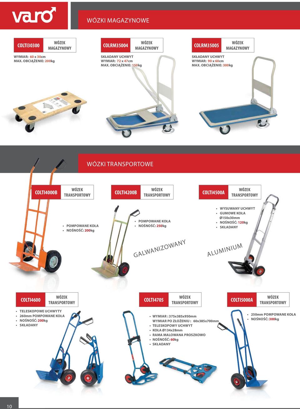 obciążenie: 300kg WÓZKI TRANSPORTOWE COLTI4000B WÓZEK TRANSPORTOWY COLTI4200B WÓZEK TRANSPORTOWY COLTI4500A WÓZEK TRANSPORTOWY POMPOWANE KOŁA NOŚNOŚĆ: 200kg POMPOWANE KOŁA NOŚNOŚĆ: 250kg WYSUWANY