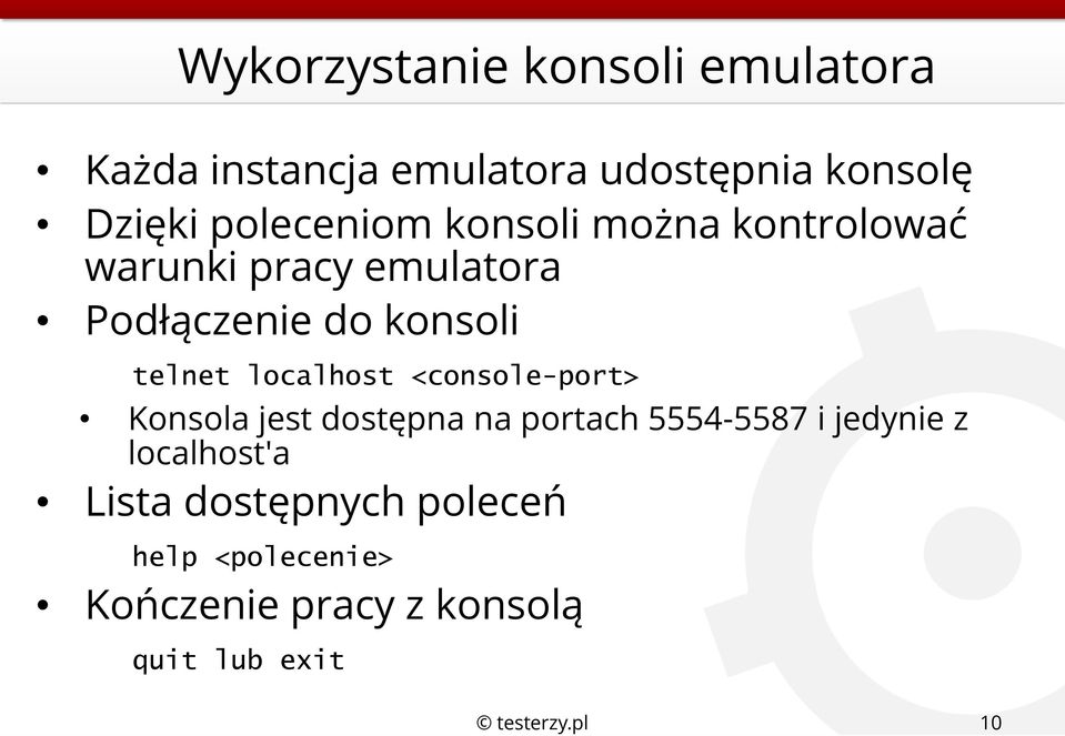 telnet localhost <console-port> Konsola jest dostępna na portach 5554-5587 i jedynie z