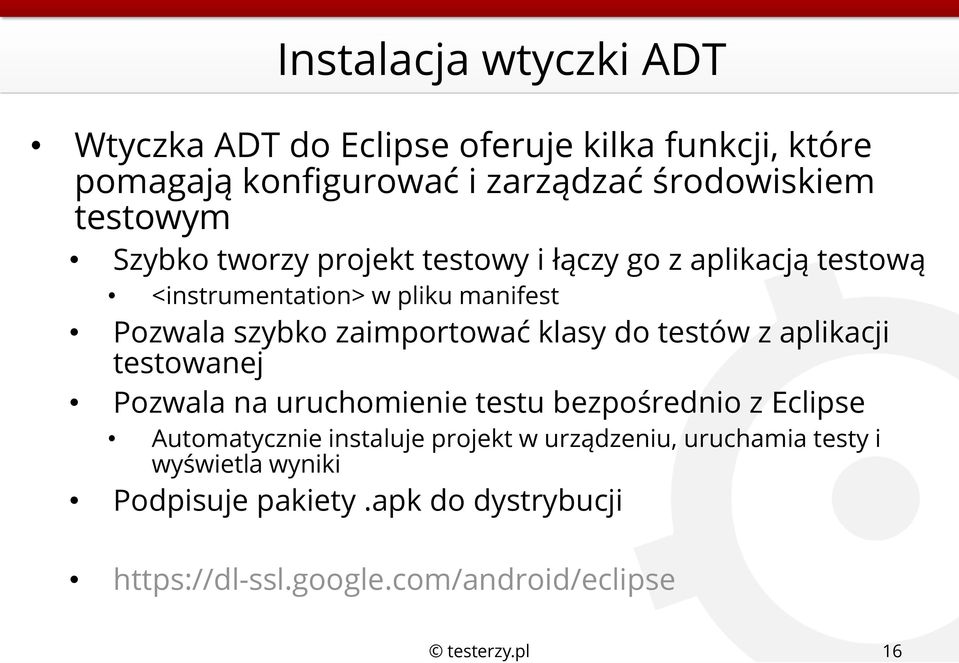 zaimportować klasy do testów z aplikacji testowanej Pozwala na uruchomienie testu bezpośrednio z Eclipse Automatycznie