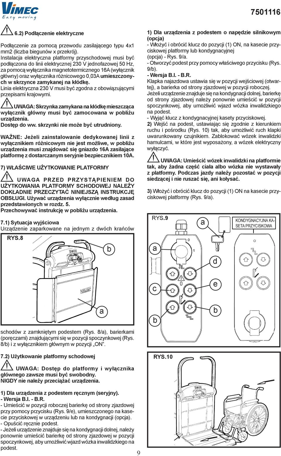 umieszczonych w skrzynce zmyknej n kłódkę. Lini elektryczn 230 V musi yć zgodn z oowiązującymi przepismi krjowymi.