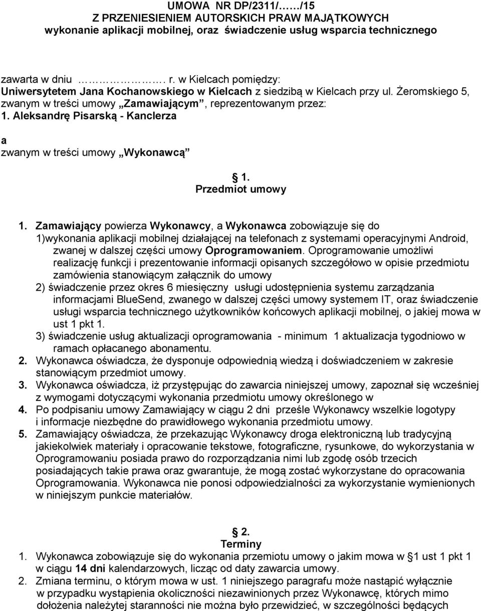 Aleksandrę Pisarską - Kanclerza a zwanym w treści umowy Wykonawcą 1. Przedmiot umowy 1.