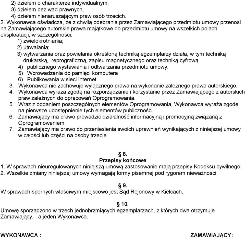 szczególności: 1) zwielokrotniania; 2) utrwalania; 3) wytwarzania oraz powielania określoną techniką egzemplarzy działa, w tym techniką drukarską, reprograficzną, zapisu magnetycznego oraz techniką