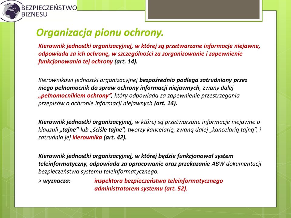 Kierownikowi jednostki organizacyjnej bezpośrednio podlega zatrudniony przez niego pełnomocnik do spraw ochrony informacji niejawnych, zwany dalej pełnomocnikiem ochrony, który odpowiada za