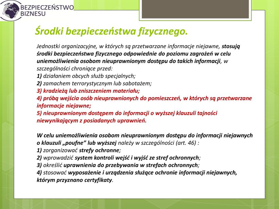 do takich informacji, w szczególności chroniące przed: 1) działaniem obcych służb specjalnych; 2) zamachem terrorystycznym lub sabotażem; 3) kradzieżą lub zniszczeniem materiału; 4) próbą wejścia