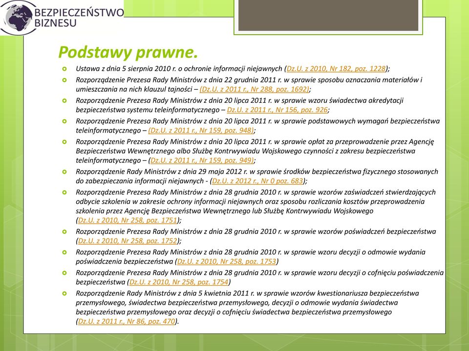 w sprawie wzoru świadectwa akredytacji bezpieczeństwa systemu teleinformatycznego Dz.U. z 2011 r., Nr 156, poz. 926; Rozporządzenie Prezesa Rady Ministrów z dnia 20 lipca 2011 r.