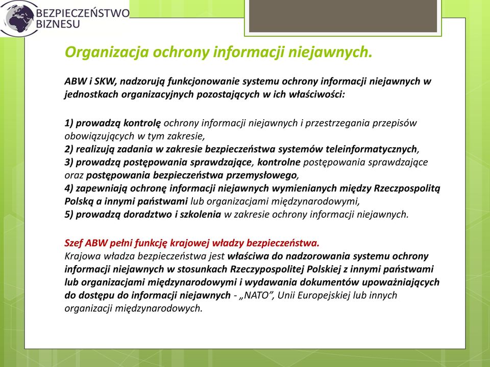 przestrzegania przepisów obowiązujących w tym zakresie, 2) realizują zadania w zakresie bezpieczeństwa systemów teleinformatycznych, 3) prowadzą postępowania sprawdzające, kontrolne postępowania