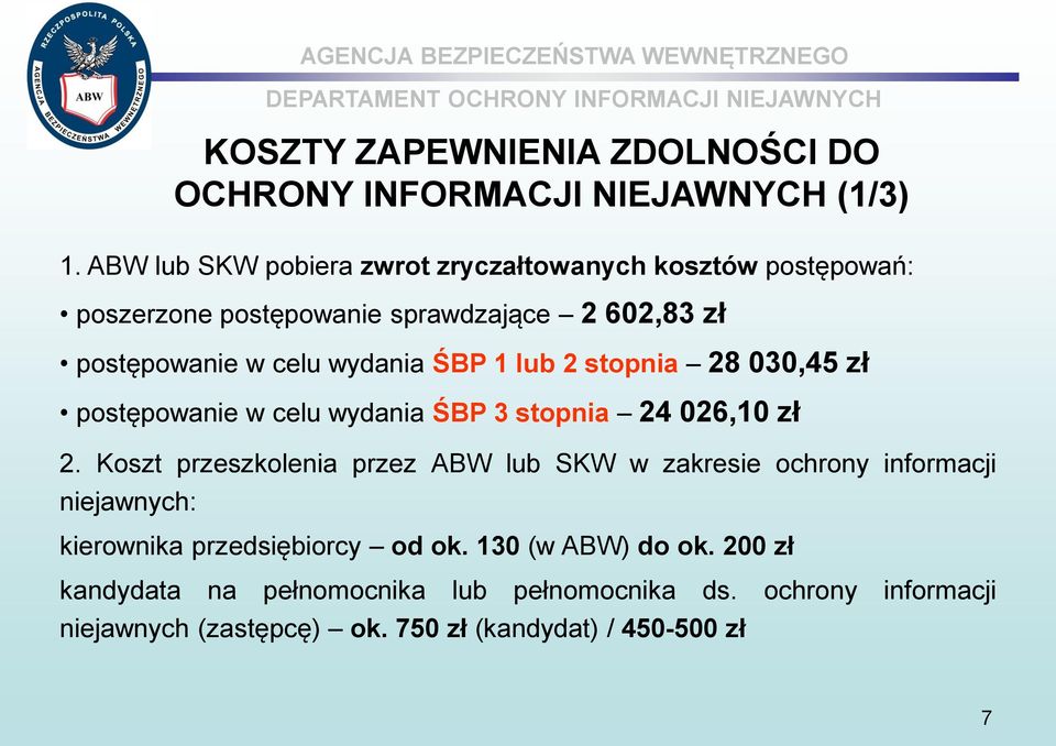 ŚBP 1 lub 2 stopnia 28 030,45 zł postępowanie w celu wydania ŚBP 3 stopnia 24 026,10 zł 2.