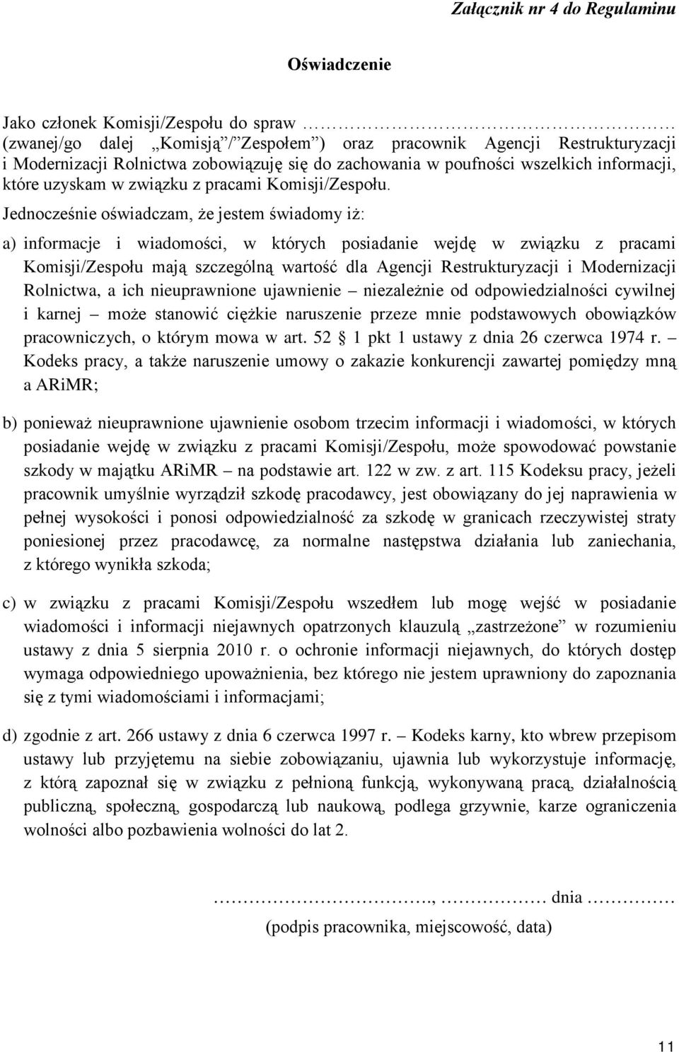 Jednocześnie oświadczam, że jestem świadomy iż: a) informacje i wiadomości, w których posiadanie wejdę w związku z pracami Komisji/Zespołu mają szczególną wartość dla Agencji Restrukturyzacji i