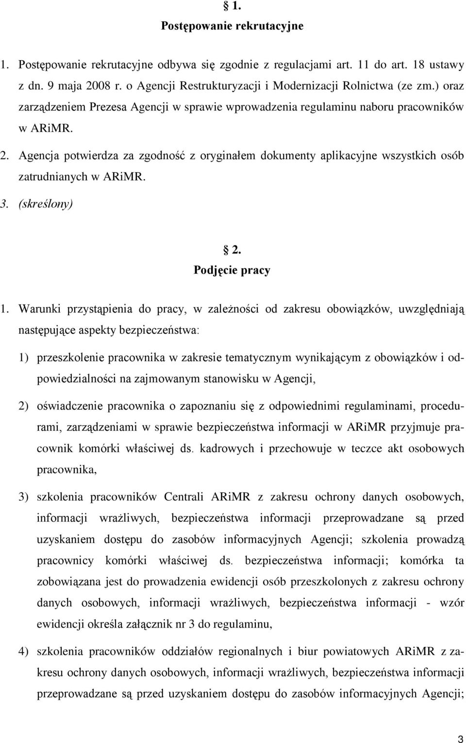 Agencja potwierdza za zgodność z oryginałem dokumenty aplikacyjne wszystkich osób zatrudnianych w ARiMR. 3. (skreślony) 2. Podjęcie pracy 1.