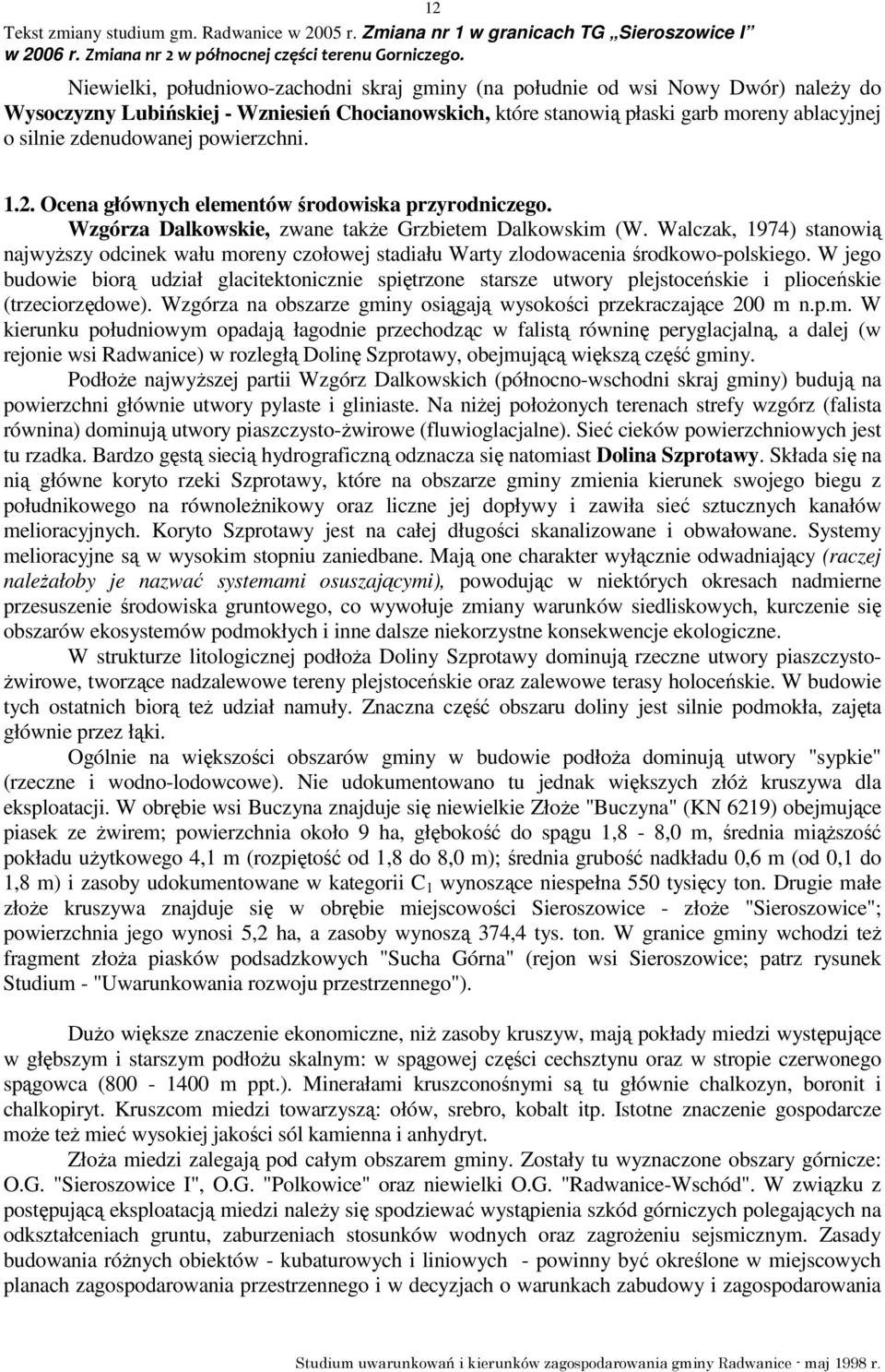 Walczak, 1974) stanowią najwyŝszy odcinek wału moreny czołowej stadiału Warty zlodowacenia środkowo-polskiego.