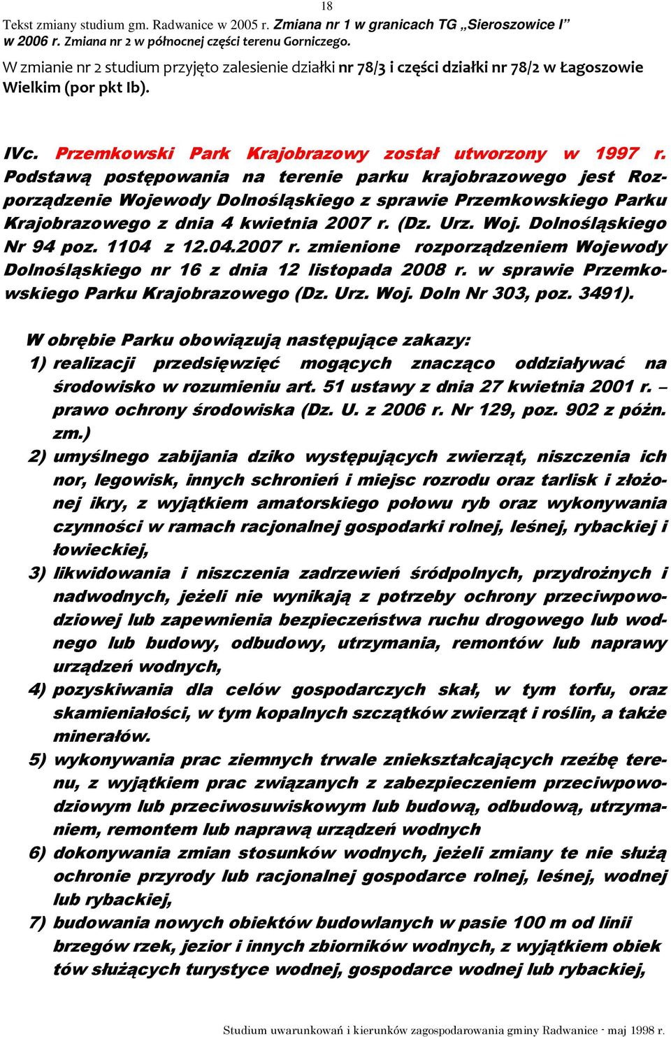 1104 z 12.04.2007 r. zmienione rozporządzeniem Wojewody Dolnośląskiego nr 16 z dnia 12 listopada 2008 r. w sprawie Przemkowskiego Parku Krajobrazowego (Dz. Urz. Woj. Doln Nr 303, poz. 3491).
