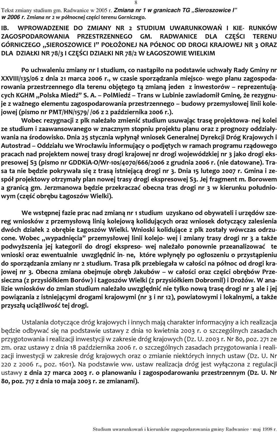 studium, co nastąpiło na podstawie uchwały Rady Gminy nr XXVIII/135/06 z dnia 21 marca 2006 r.