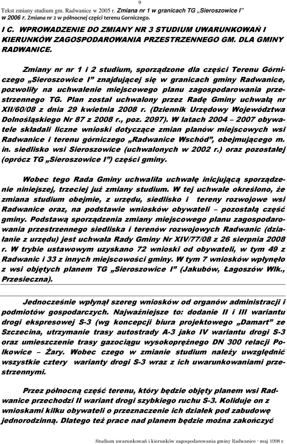 przestrzennego TG. Plan został uchwalony przez Radę Gminy uchwałą nr XII/60/08 z dnia 29 kwietnia 2008 r. (Dziennik Urzędowy Województwa Dolnośląskiego Nr 87 z 2008 r., poz. 2097).