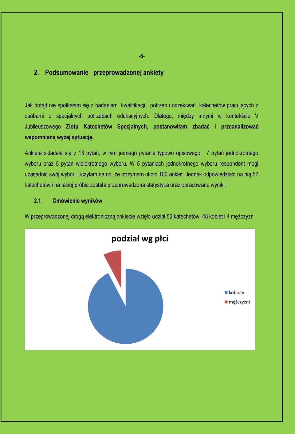 Ankieta składała się z 13 pytań, w tym jednego pytanie typowo opisowego, 7 pytań jednokrotnego wyboru oraz 5 pytań wielokrotnego wyboru.