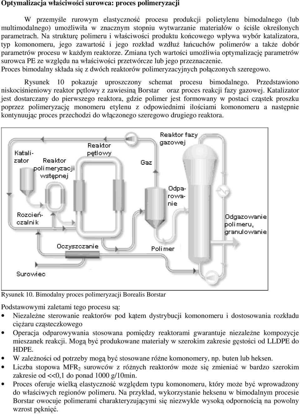 Na strukturę polimeru i właściwości produktu końcowego wpływa wybór katalizatora, typ komonomeru, jego zawartość i jego rozkład wzdłuż łańcuchów polimerów a także dobór parametrów procesu w każdym