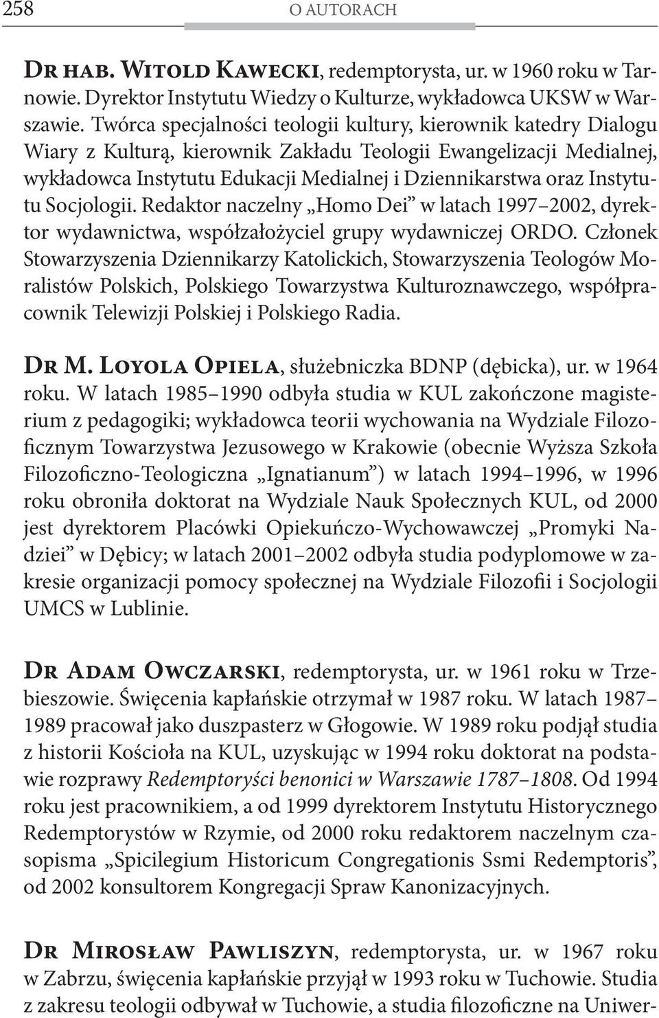 Instytutu Socjologii. Redaktor naczelny Homo Dei w latach 1997 2002, dyrektor wydawnictwa, współzałożyciel grupy wydawniczej ORDO.