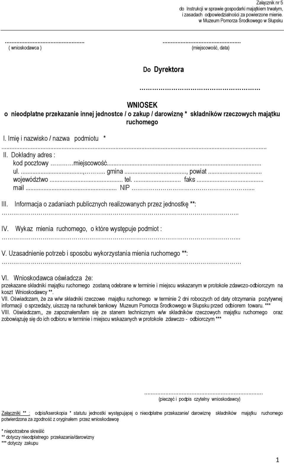 Imię i nazwisko / nazwa podmiotu *... II. Dokładny adres : kod pocztowy miejscowość... ul....,.. gmina..., powiat... województwo... tel.... faks... mail... NIP... III.